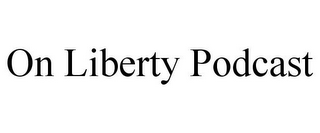 ON LIBERTY PODCAST