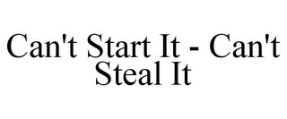 CAN'T START IT - CAN'T STEAL IT