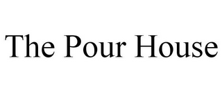 THE POUR HOUSE