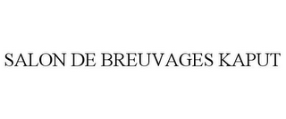 SALON DE BREUVAGES KAPUT