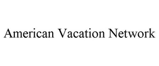 AMERICAN VACATION NETWORK