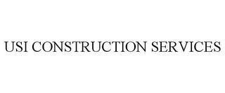 USI CONSTRUCTION SERVICES