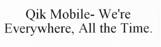 TOTALLY MOBILE- WE'RE EVERYWHERE, ALL THE TIME.