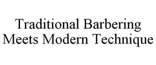 TRADITIONAL BARBERING MEETS MODERN TECHNIQUE