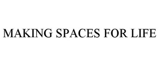 MAKING SPACES FOR LIFE