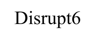 DISRUPT6