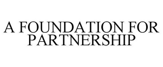 A FOUNDATION FOR PARTNERSHIP