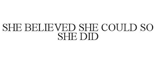 SHE BELIEVED SHE COULD SO SHE DID