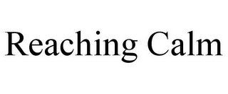 REACHING CALM