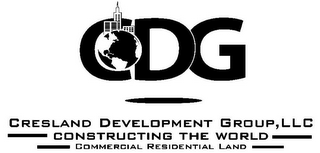 CDG CRESLAND DEVELOPMENT GROUP, LLC CONSTRUCTING THE WORLD COMMERCIAL RESIDENTIAL LAND