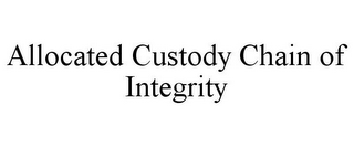 ALLOCATED CUSTODY CHAIN OF INTEGRITY