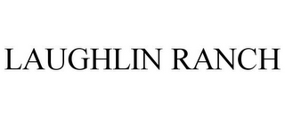 LAUGHLIN RANCH