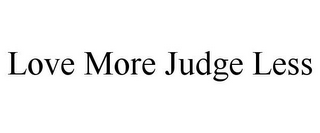 LOVE MORE JUDGE LESS