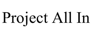 PROJECT ALL IN