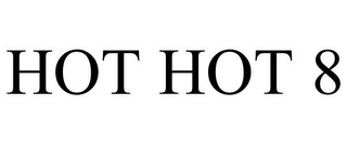 HOT HOT 8