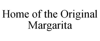 HOME OF THE ORIGINAL MARGARITA