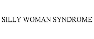 SILLY WOMAN SYNDROME