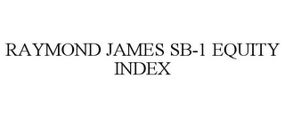 RAYMOND JAMES SB-1 EQUITY INDEX