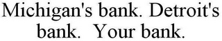 MICHIGAN'S BANK. DETROIT'S BANK. YOUR BANK.