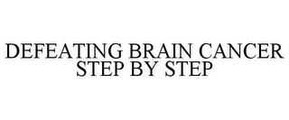 DEFEATING BRAIN CANCER STEP BY STEP