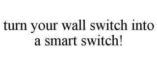 TURN YOUR WALL SWITCH INTO A SMART SWITCH!