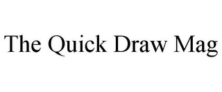 THE QUICK DRAW MAG