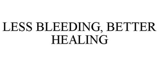 LESS BLEEDING, BETTER HEALING