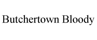 BUTCHERTOWN BLOODY