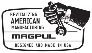 REVITALIZING AMERICAN MANUFACTURING MAGPUL DESIGNED AND MADE IN USA