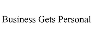 BUSINESS GETS PERSONAL