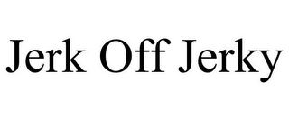 JERK OFF JERKY