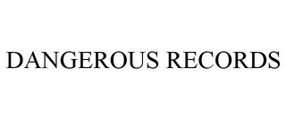 DANGEROUS RECORDS