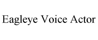 EAGLEYE VOICE ACTOR