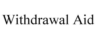WITHDRAWAL AID