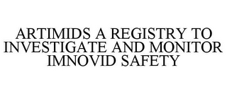 ARTIMIDS A REGISTRY TO INVESTIGATE AND MONITOR IMNOVID SAFETY