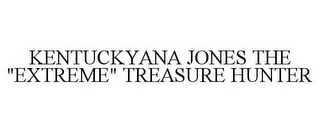 KENTUCKYANA JONES THE "EXTREME" TREASURE HUNTER