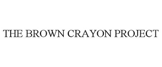 THE BROWN CRAYON PROJECT