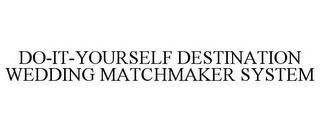 DO-IT-YOURSELF DESTINATION WEDDING MATCHMAKER SYSTEM