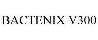 BACTENIX V300