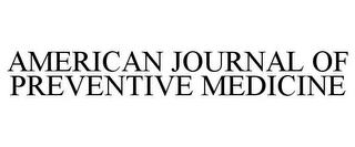 AMERICAN JOURNAL OF PREVENTIVE MEDICINE