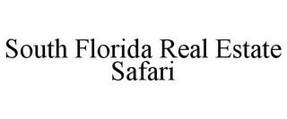 SOUTH FLORIDA REAL ESTATE SAFARI