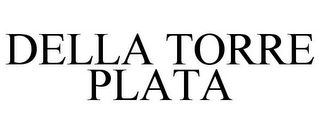 DELLA TORRE PLATA