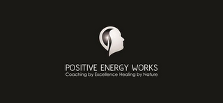 POSITIVE ENERGY WORKS COACHING BY EXCELLENCE HEALING BY NATURE