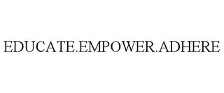 EDUCATE.EMPOWER.ADHERE