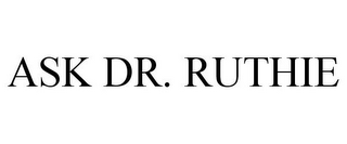 ASK DR. RUTHIE