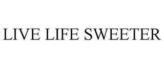 LIVE LIFE SWEETER