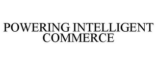 POWERING INTELLIGENT COMMERCE