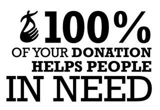 100% OF YOUR DONATION HELPS PEOPLE IN NEED