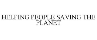 HELPING PEOPLE SAVING THE PLANET