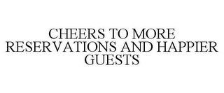 CHEERS TO MORE RESERVATIONS AND HAPPIER GUESTS